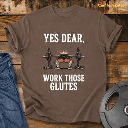 Yes Dear Work Those Glutes Vintage Wash T Shirt Gift For Fitness Lover