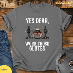 Yes Dear Work Those Glutes Vintage Wash T Shirt Gift For Fitness Lover