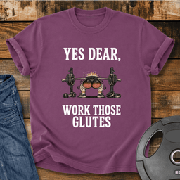 Yes Dear Work Those Glutes Vintage Wash T Shirt Gift For Fitness Lover