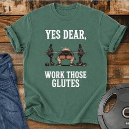 Yes Dear Work Those Glutes Vintage Wash T Shirt Gift For Fitness Lover