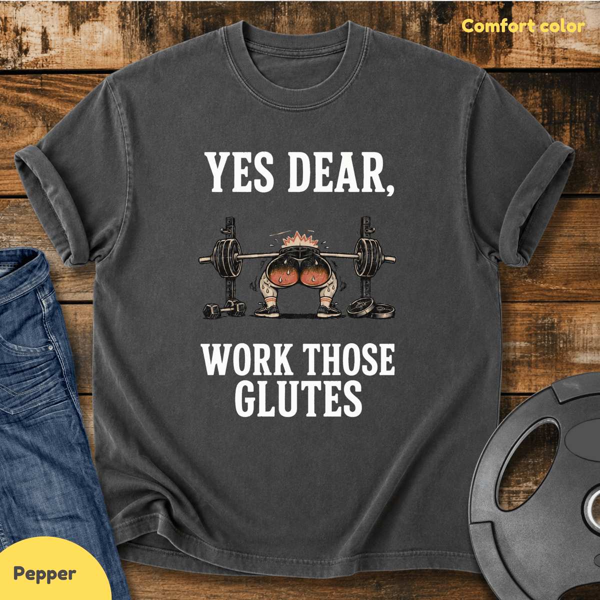 Yes Dear Work Those Glutes Vintage Wash T Shirt Gift For Fitness Lover