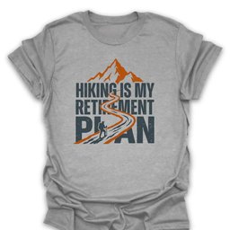 Hiking Is My Retirement Plan T Shirt Gift For Hiker