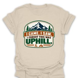 I Forgot This Was Uphill T Shirt Gift For Hiker