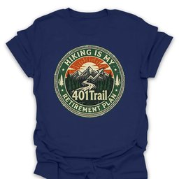 401trail Retirement Plan T Shirt Gift For Hiker
