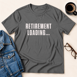 Retirement Loading T Shirt Gift For Adults