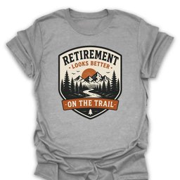 Retirement Looks Better T Shirt Gift For Hiker