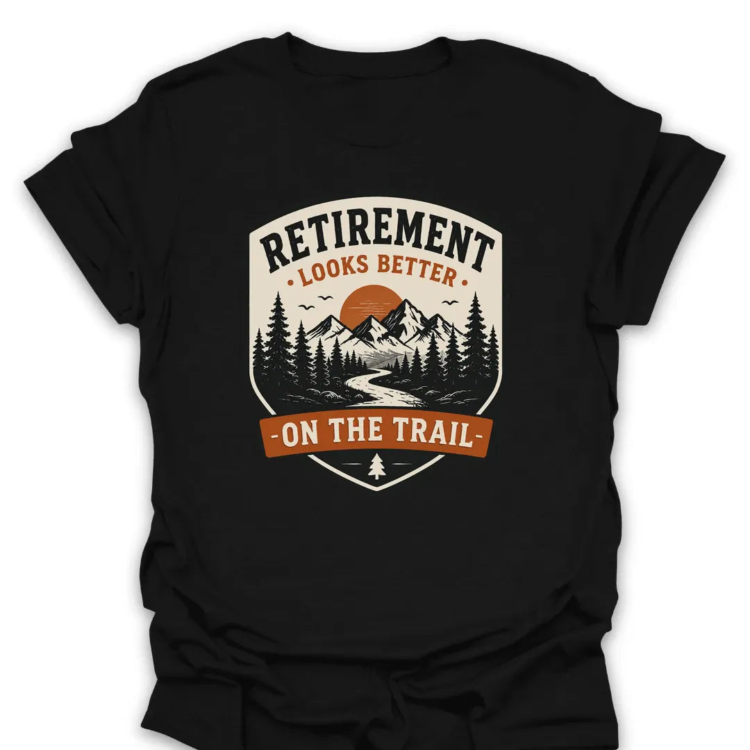 Retirement Looks Better T Shirt Gift For Hiker