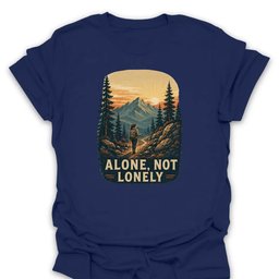 Alone Not Lonely T Shirt Gift For Hiker