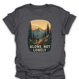 Alone Not Lonely T Shirt Gift For Hiker