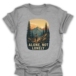 Alone Not Lonely T Shirt Gift For Hiker