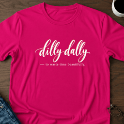 Dilly Dally T Shirt Gift For Adults