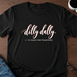 Dilly Dally T Shirt Gift For Adults