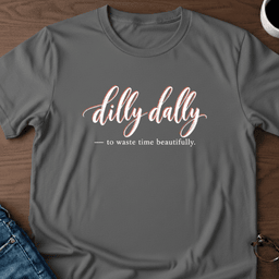 Dilly Dally T Shirt Gift For Adults