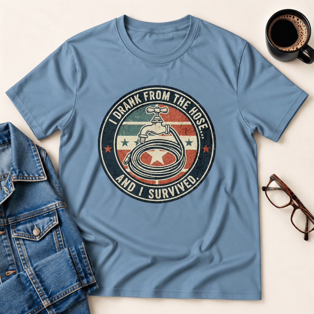 I Drank From The Hose And Survived T Shirt Gift For Adults