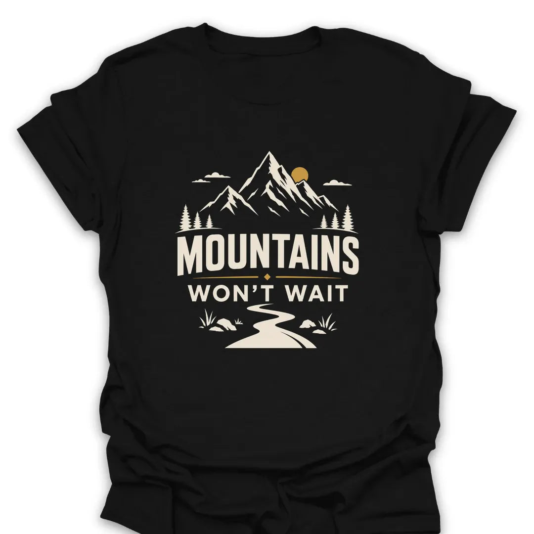 Mountains Wont Wait T Shirt Gift For Hiker