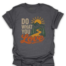 Do What You Love T Shirt Gift For Hiker