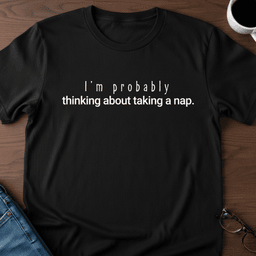 Im Probably Thinking About Taking A Nap T Shirt Gift For Adults