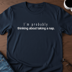 Im Probably Thinking About Taking A Nap T Shirt Gift For Adults