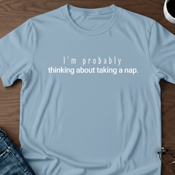 Im Probably Thinking About Taking A Nap T Shirt Gift For Adults
