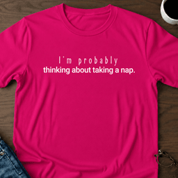 Im Probably Thinking About Taking A Nap T Shirt Gift For Adults