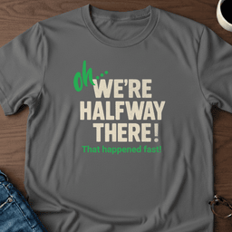 Oh Were Halfway There T Shirt Gift For Adults