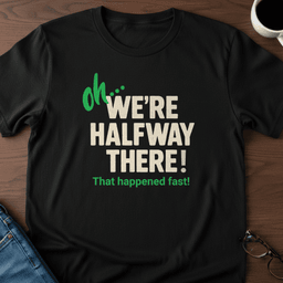 Oh Were Halfway There T Shirt Gift For Adults