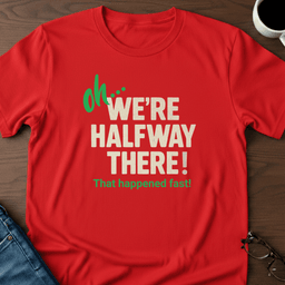 Oh Were Halfway There T Shirt Gift For Adults