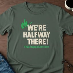 Oh Were Halfway There T Shirt Gift For Adults