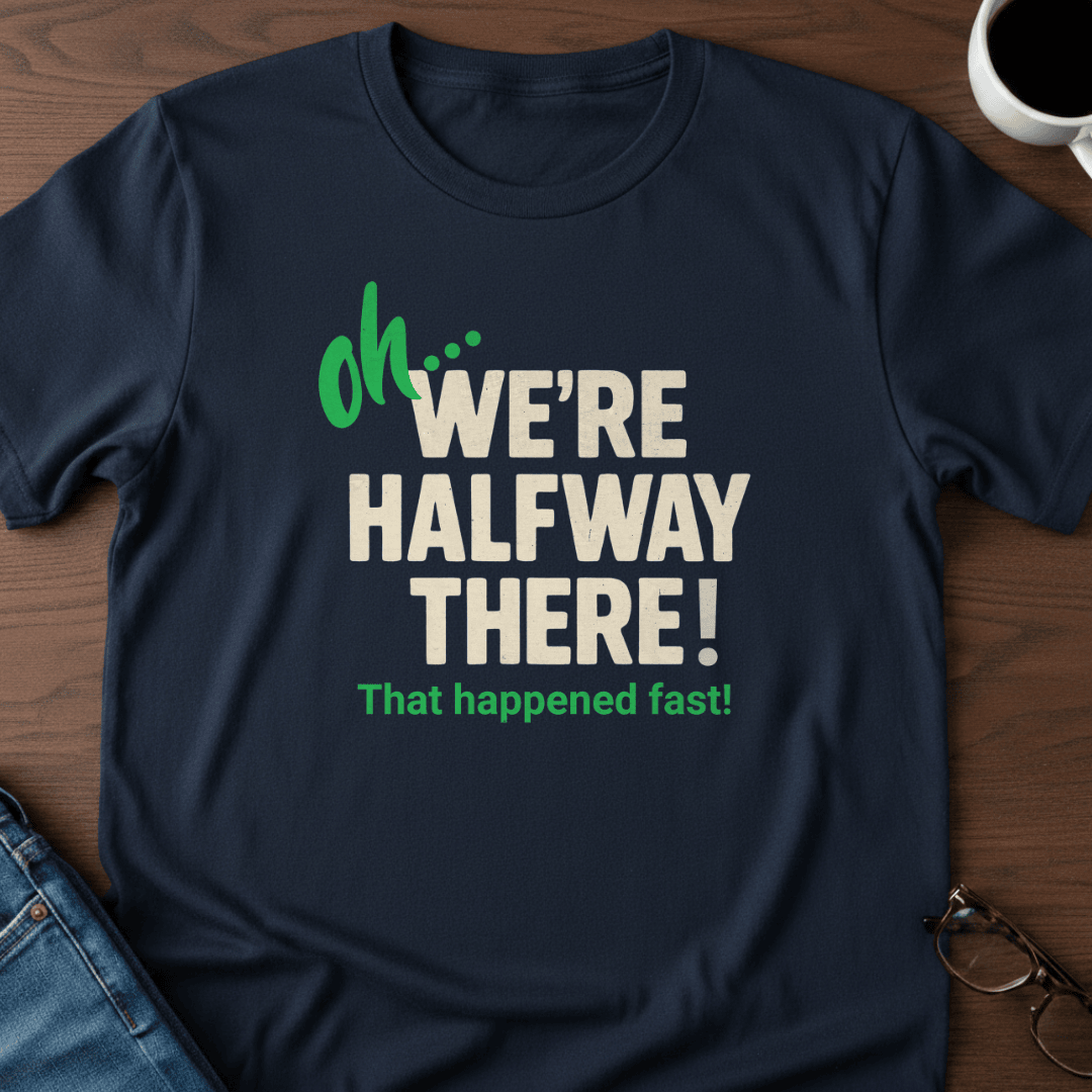 Oh Were Halfway There T Shirt Gift For Adults