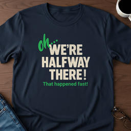 Oh Were Halfway There T Shirt Gift For Adults