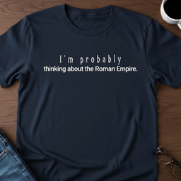 Im Probably Thinking About The Roman Empire T Shirt Gift For Adults