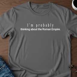 Im Probably Thinking About The Roman Empire T Shirt Gift For Adults