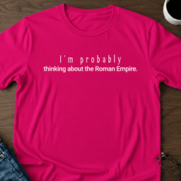 Im Probably Thinking About The Roman Empire T Shirt Gift For Adults