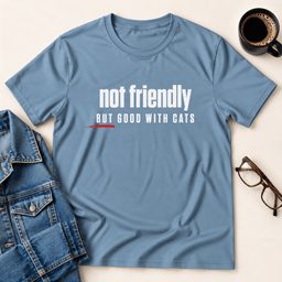 Not Friendly But Good With Cats T Shirt Gift For Adults