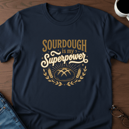Sourdough Is My Superpower T Shirt Gift For Adults