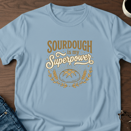 Sourdough Is My Superpower T Shirt Gift For Adults