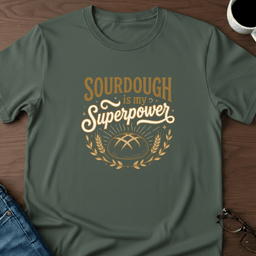 Sourdough Is My Superpower T Shirt Gift For Adults