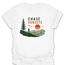 Chase Sunsets T Shirt Gift For Hiker