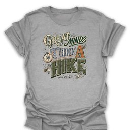 Great Minds Think A Hike Typography Art T Shirt Gift For Hiker