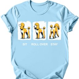 Poodle Sit Roll Over Stay T Shirt Gift For Dog Lover