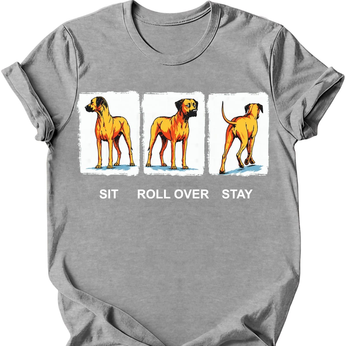 Rhodesian Ridgeback Sit Roll Over Stay T Shirt Gift For Dog Lover