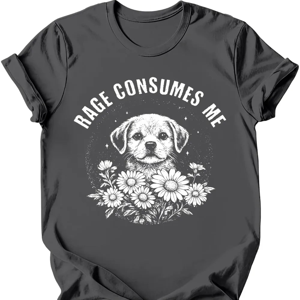 Rage Consumes Me T Shirt Gift For Dog Lover