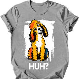 Poodle Huh Dog T Shirt Gift For Dog Lover