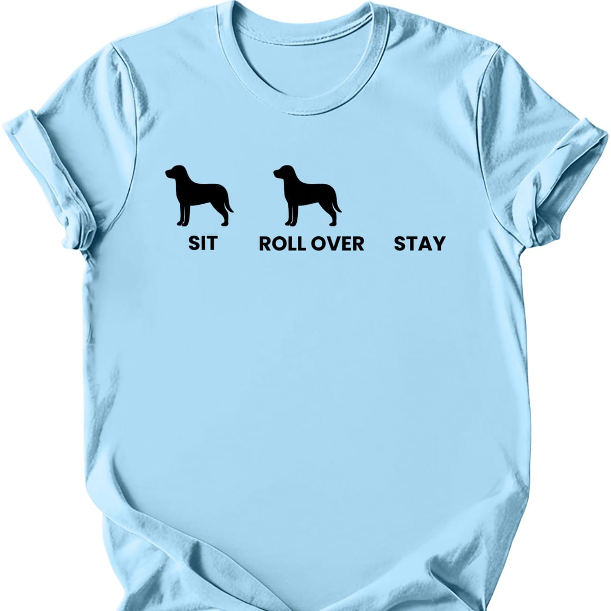 Sit Roll Over Stay T Shirt Gift For Dog Lover
