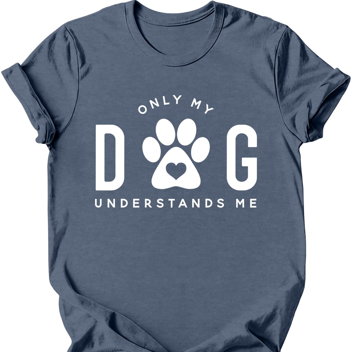 Only My Dog Understands Me T Shirt Gift For Dog Lover