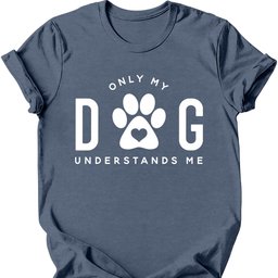 Only My Dog Understands Me T Shirt Gift For Dog Lover