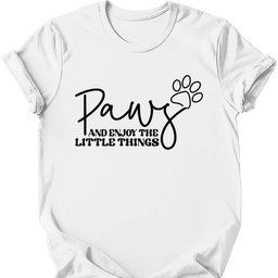 Paws And Enjoy The Little Things T Shirt Gift For Dog Lover