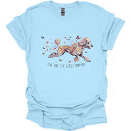 Poodle Live Like The Leash Snapped T Shirt Gift For Dog Lover