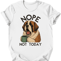 Saint Bernard Not Today T Shirt Gift For Dog Lover