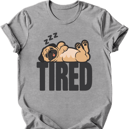 Pug Tired Dog T Shirt Gift For Dog Lover